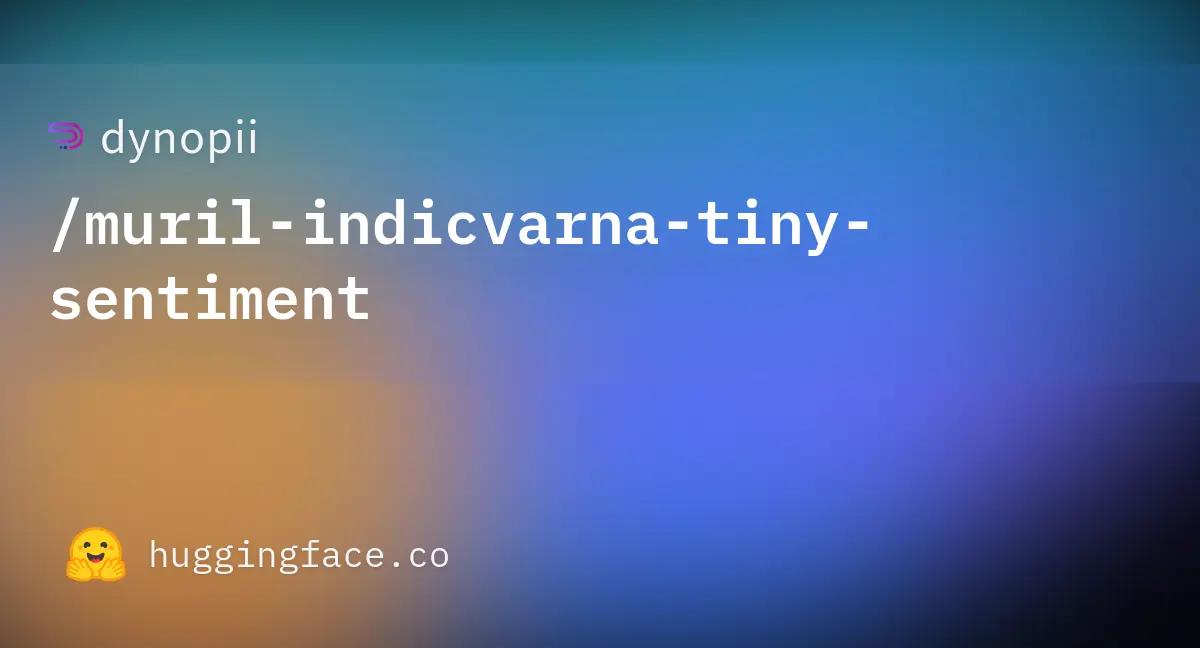 dynopii/muril-indicvarna-tiny-sentiment